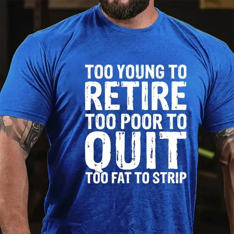 Too Young To Retire Too Broke To Quit Too Fat To Strip Graphic T-Shirt