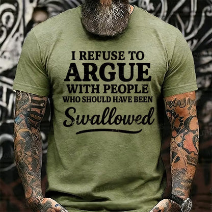 I Refuse To Argue With People Who Should Have Been Swallowed Graphic T-Shirt