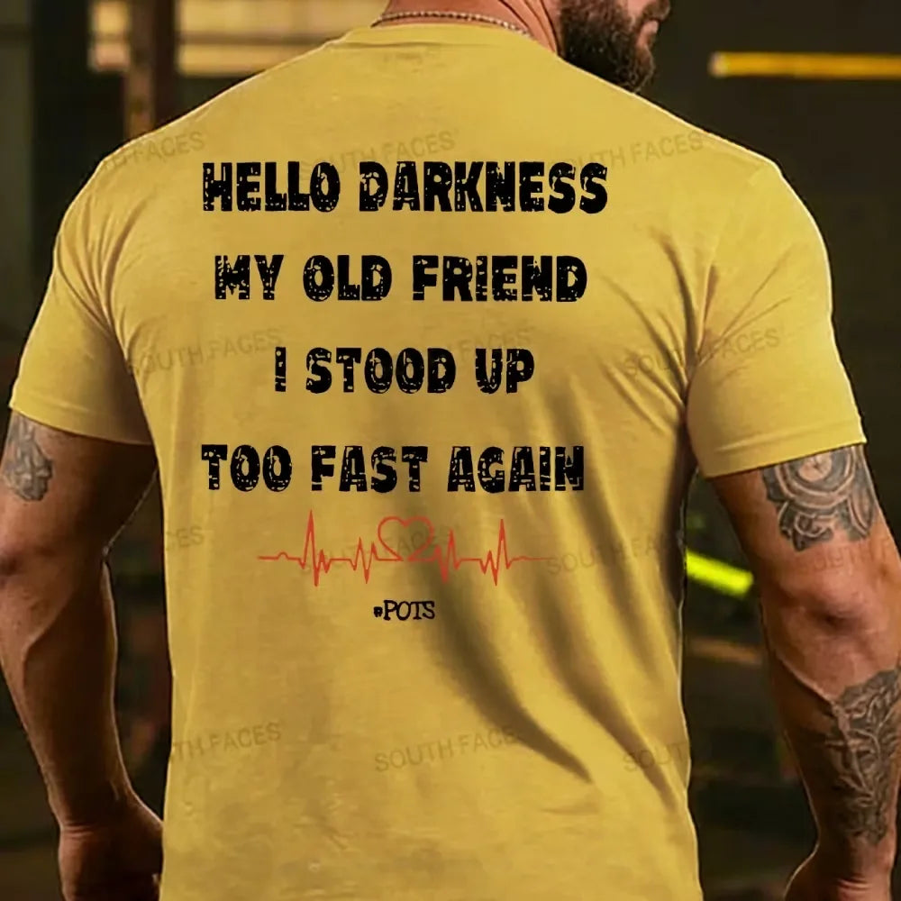 Hello Darkness My Old Friend I Stood Up Too Fast Again Funny Print T-shirt