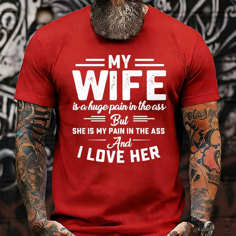 My Wife Is A Huge Pain In The Ass But She Is My Pain In The Ass And I Love Her Graphic T-Shirt