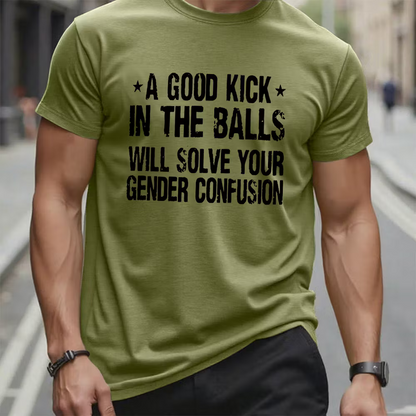 A Good Kick In The Balls Will Solve Your Gender Confusion Graphic T-Shirt
