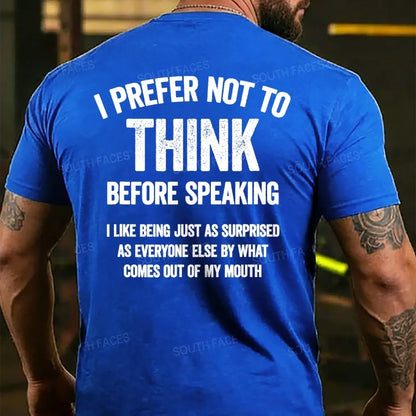I Prefer Not To Think Before Speaking  T-shirts