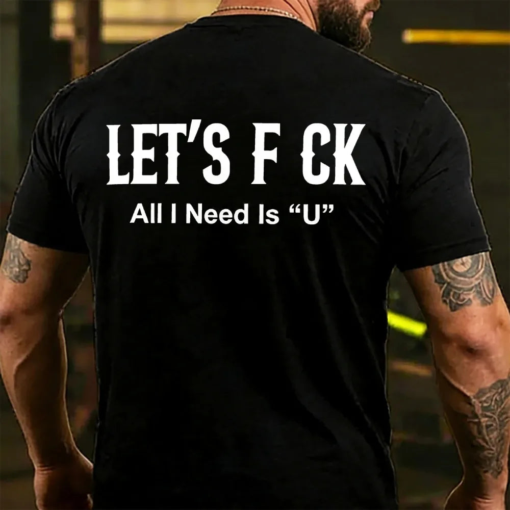 Let's F ck All I Need Is U Funny Back T-shirts