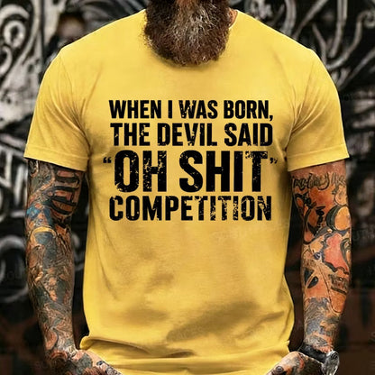When I Was Born Devil Said Ohh Shit Competition Funny Graphic T-Shirt