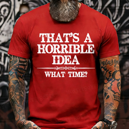 That's A Horrible Idea What Time? Graphic T-Shirt
