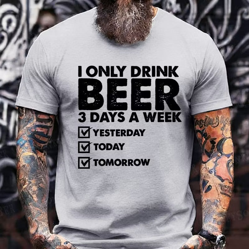 I Only Drink Beer 3 Days A Week Graphic T-Shirt