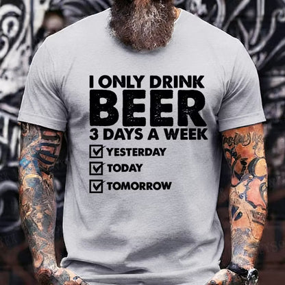 I Only Drink Beer 3 Days A Week Graphic T-Shirt
