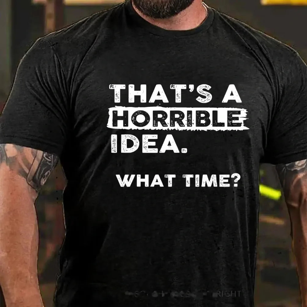 That's a Horrible Idea What Time T-Shirt Funny Sarcastic Drinking Humor Graphic T-Shirt
