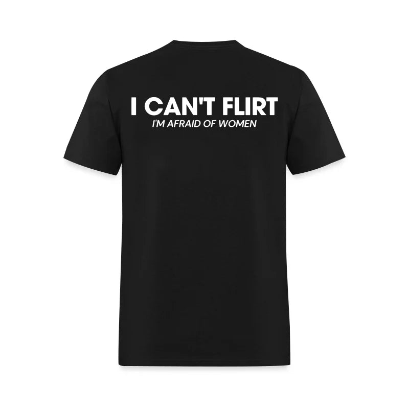 I Can't Flirt I'm Afraid of Women Printed Men's T-Shirt