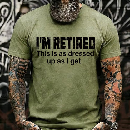 I'm Retired. This Is As Dressed Up As I Get Graphic T-Shirt