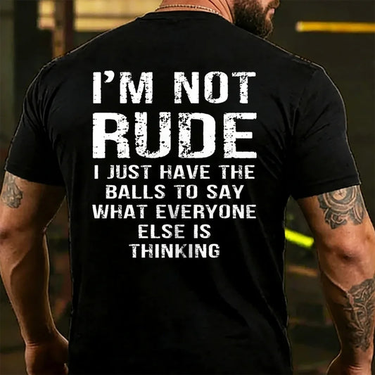I'm Not Rude I Just Have The Balls To Say What Everyone Else Is Thinking Back T-shirts