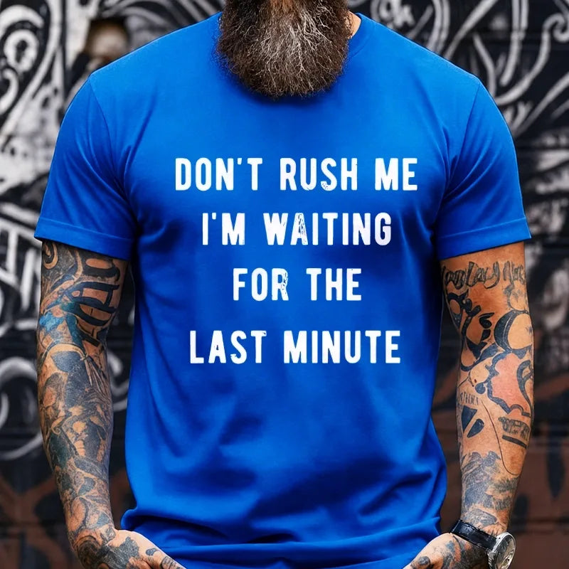 Don't Rush Me I'm Waiting For The Last Minute Graphic T-Shirt