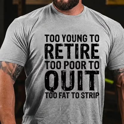Too Young To Retire Too Broke To Quit Too Fat To Strip Graphic T-Shirt
