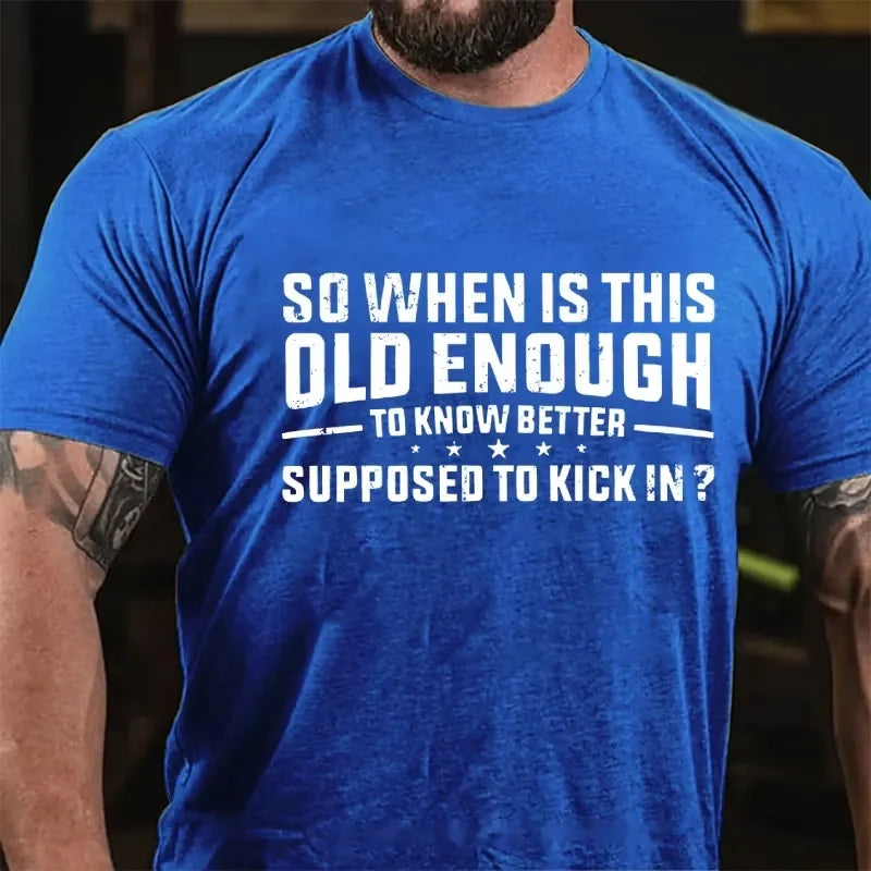 So When Is This Old Enough To Know Better Supposed To Kick In ? Graphic T-Shirt