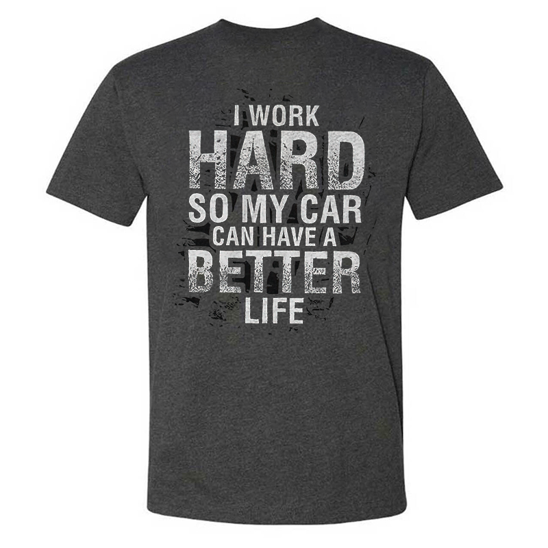I Work Hard So My Car Can Have A Better Life T-shirt