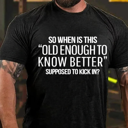 So When Is This Old Enough To Know Better Supposed To Kick In? Graphic T-Shirt