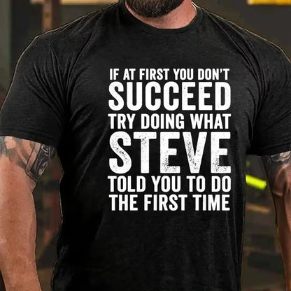 If At First You Don't Succeed Try Doing What Steve Said Graphic T-Shirt