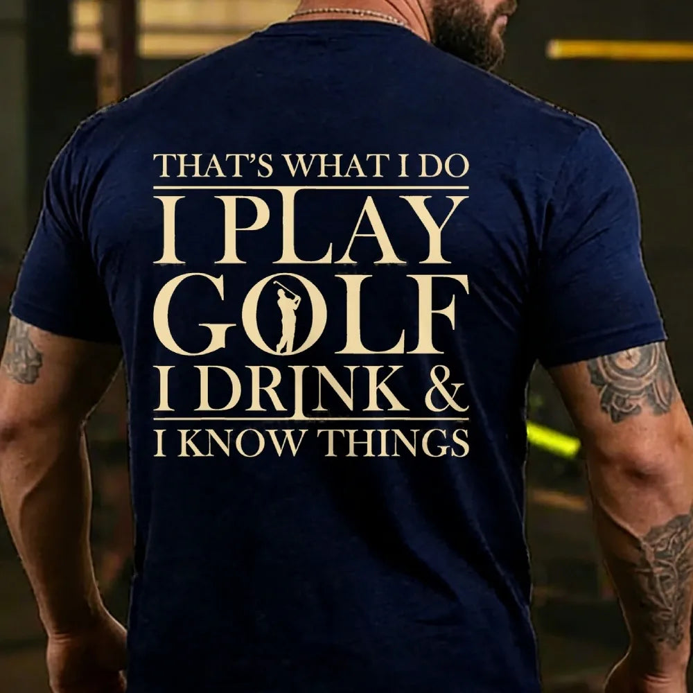 That?¡¥S What I Do I Play Golf I Drink And I Know Things Back T-Shirt