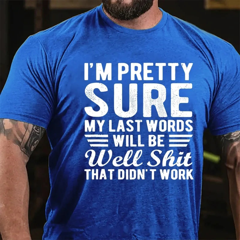 I'm Pretty Sure My Last Words Will Be Well Shit That Didn't Work T-Shirt