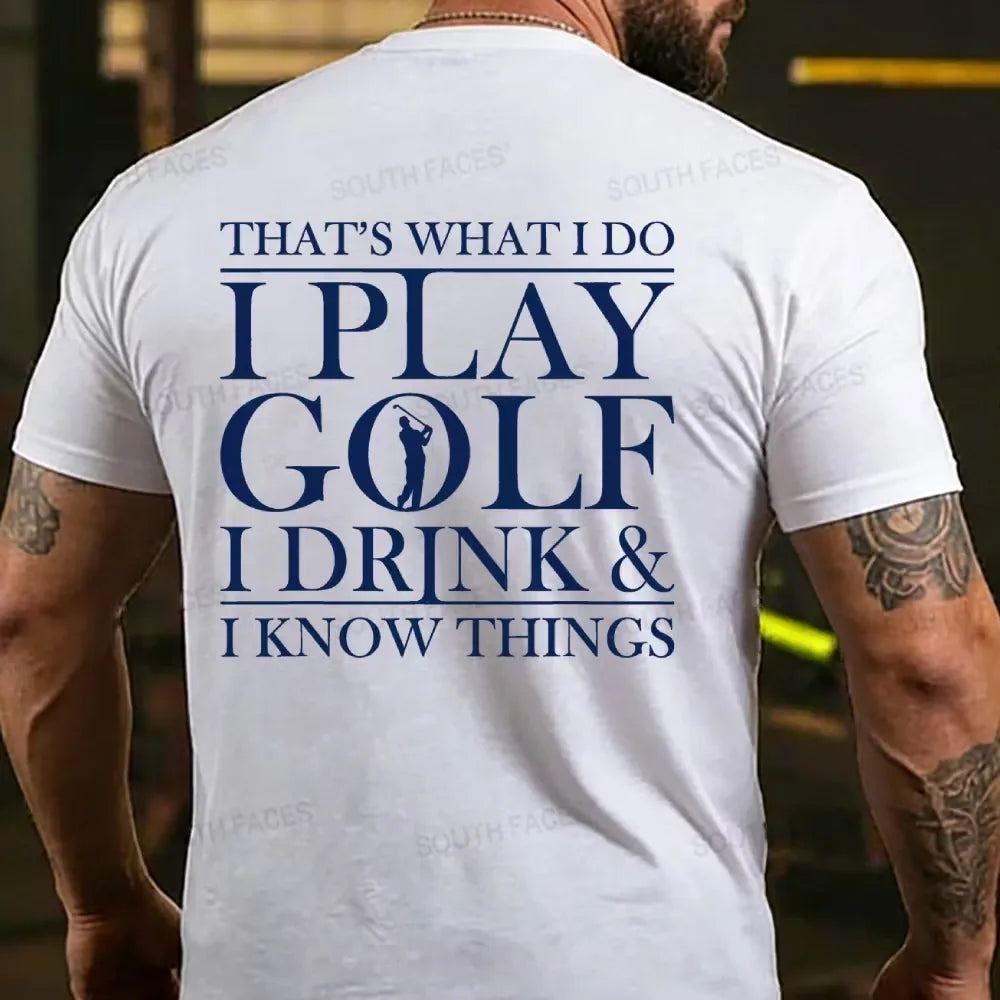 That?¡¥S What I Do I Play Golf I Drink And I Know Things Back T-Shirt