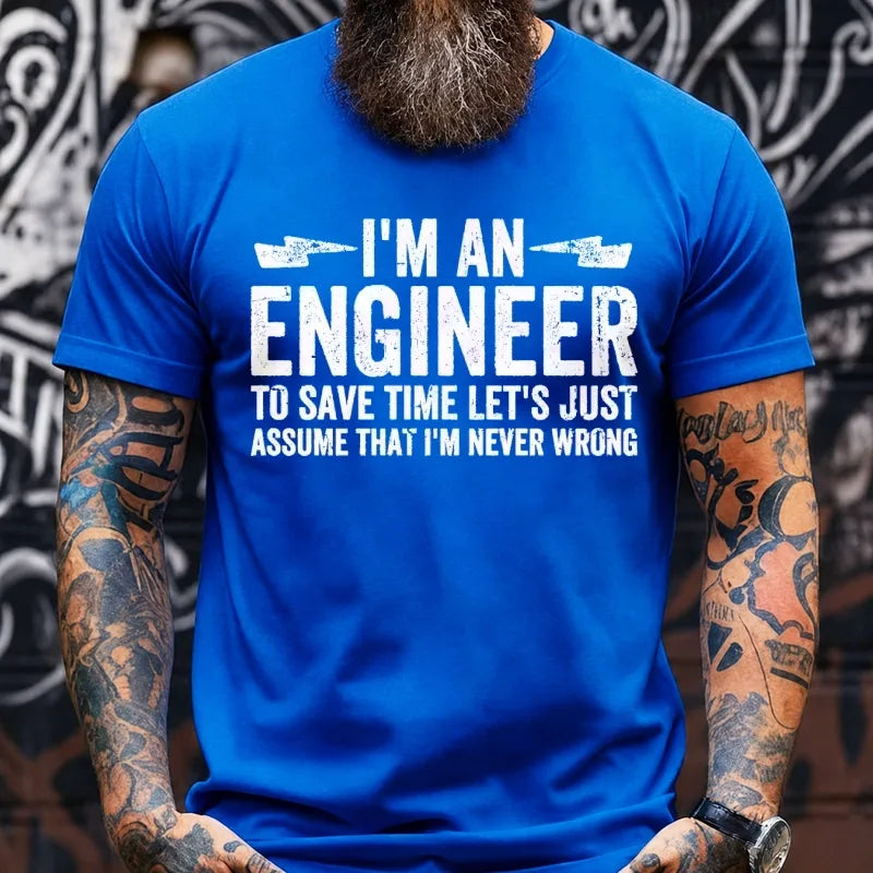 I Am An Engineer To Save Time,Let's Just Assume That I'm Never Wrong Graphic T-Shirt