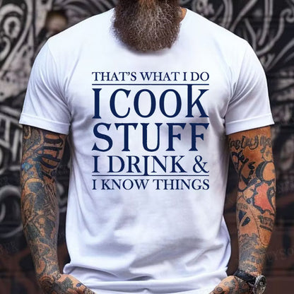 That's What I Do I Cook Stuff I Drink And I Know Things Graphic T-Shirt