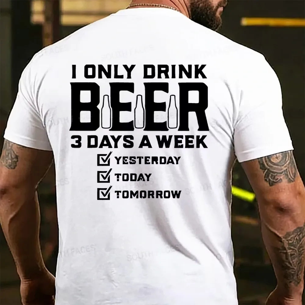 I Only Drink Beer 3 Days A Week Back T-shirts