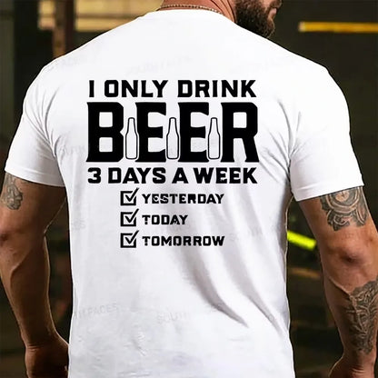 I Only Drink Beer 3 Days A Week Back T-shirts