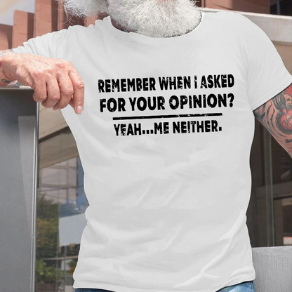 Remember When I Asked For Your Opinion Graphic T-Shirt