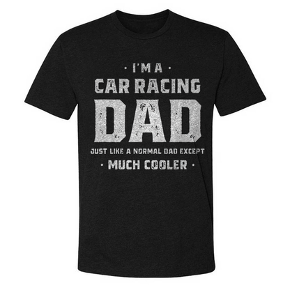 I'm A Car Racing Dad Just Like A Normal Dad Except Much Cooler T-shirt