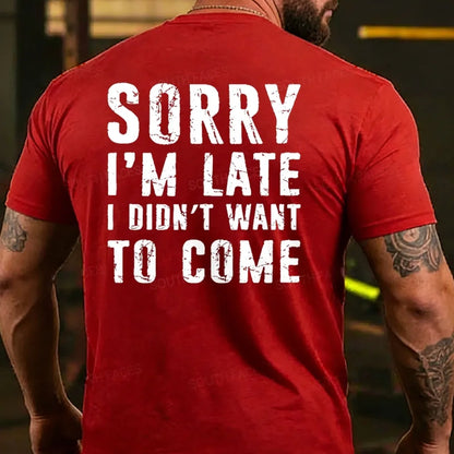 Sorry I'm Late. I Didn't Want To Come. Classic T-Shirt