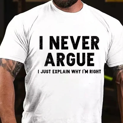 I Never Argue I Just Explain Why I'm Right Graphic T-Shirt