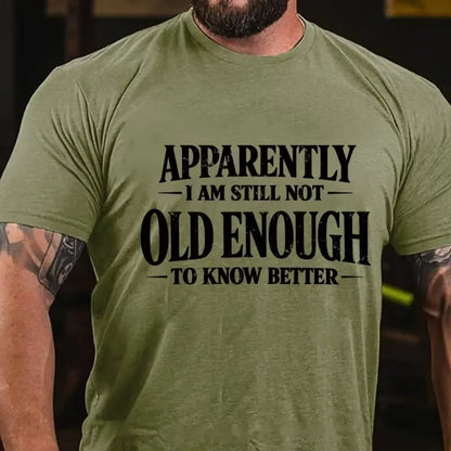 Apparently I'm Still Not Old Enough to Know Better Graphic T-Shirt
