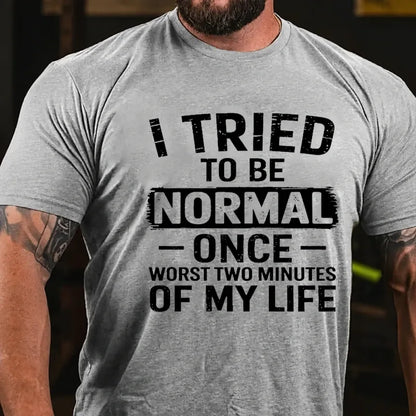 I Tried To Be Normal Once, Worst Two Minutes Of My Life Graphic T-Shirt