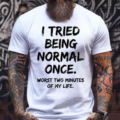 I Tried to Be Normal Once, Worst Two Minutes of My Life Graphic T-Shirt