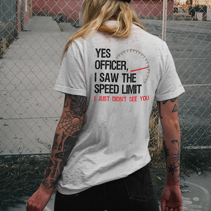 Yes Officer I Saw The Speed Limit I Just Didn't See You T-shirt