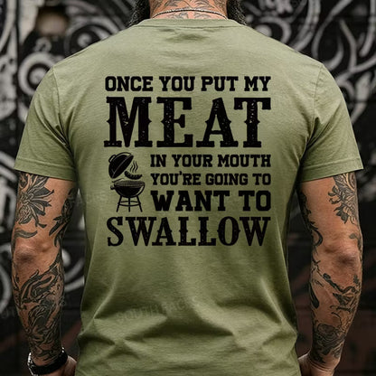 Once You Put My Meat In Your Mouth You're Going To Want To Swallow Back T-Shirts