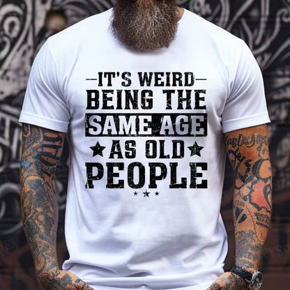 It's Weird Being The Same Age As Old People Graphic T-Shirt