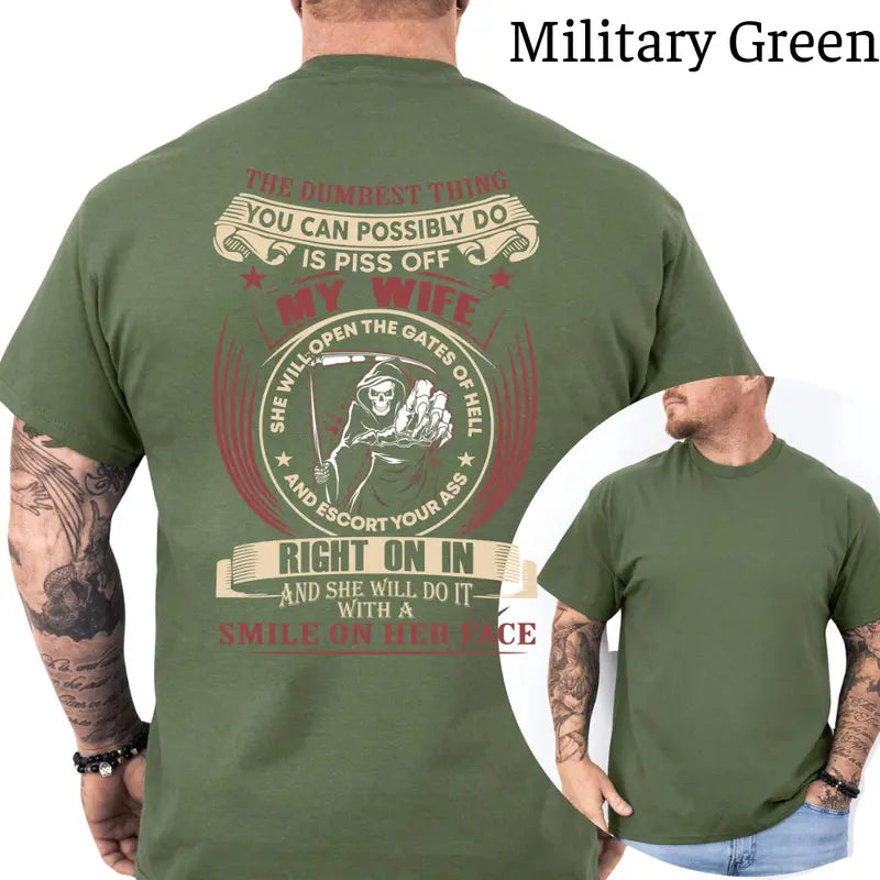 The Dumbest Things Is Piss Off My Wife Graphic T-Shirt