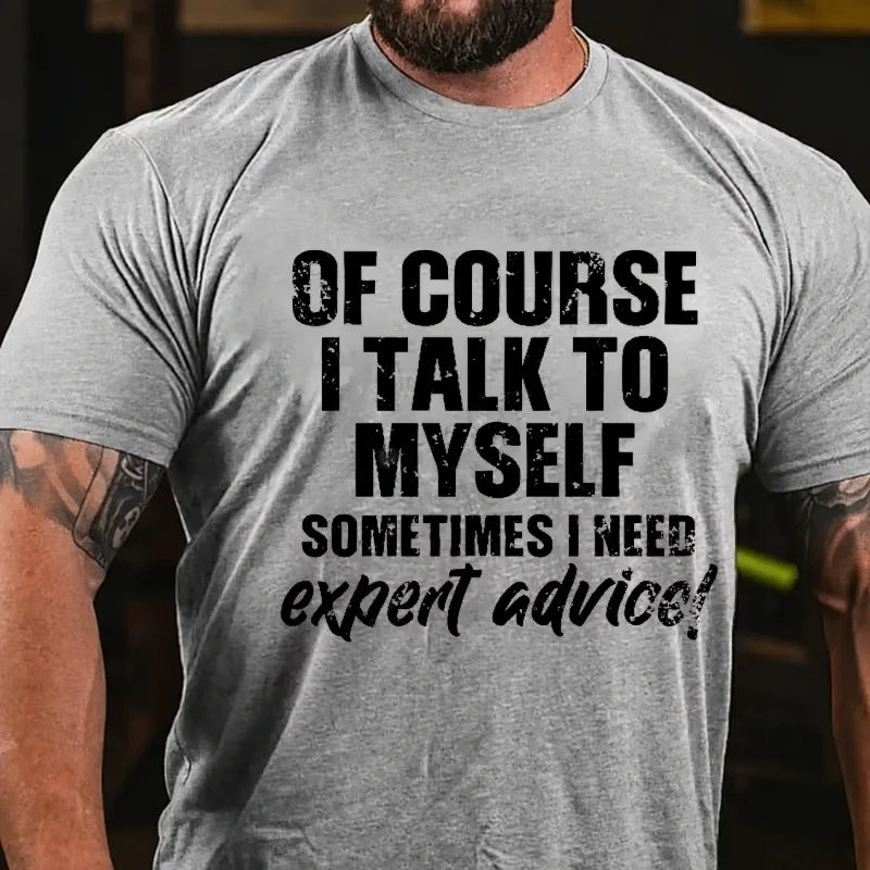 Of Course I Talk To Myself Sometimes I Need Expert Advice Funny Graphic T-Shirt