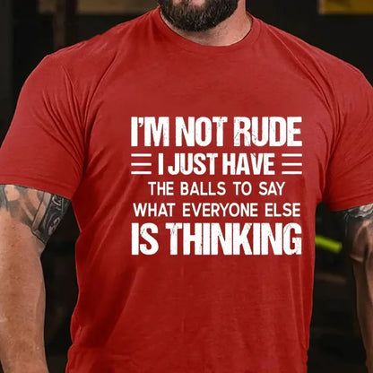 I'm Not Rude I Just Have the Balls to Say What Everyone Else Is Thinking Graphic T-Shirt