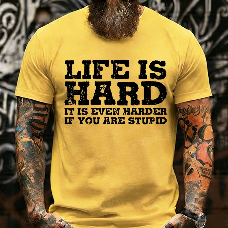 Life Is Hard It Is Even Harder If You Are Stupid Graphic T-Shirt