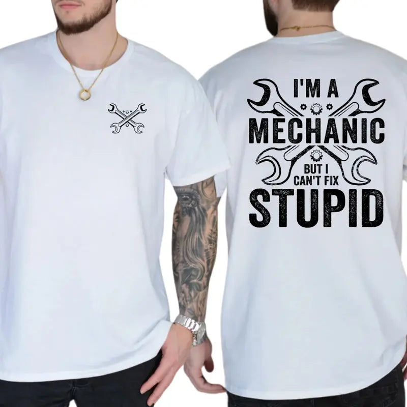 I'm a Mechanic but I Can't Fix Stupid Graphic T-Shirt