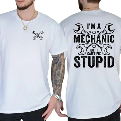 I'm a Mechanic but I Can't Fix Stupid Graphic T-Shirt