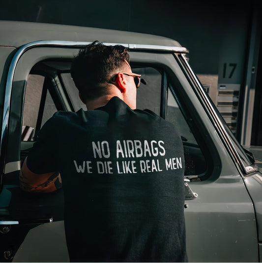 No Airbags We Die Like Real Men T-shirts