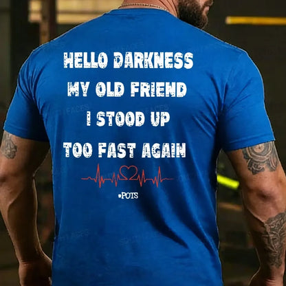 Hello Darkness My Old Friend I Stood Up Too Fast Again Funny Print T-shirt