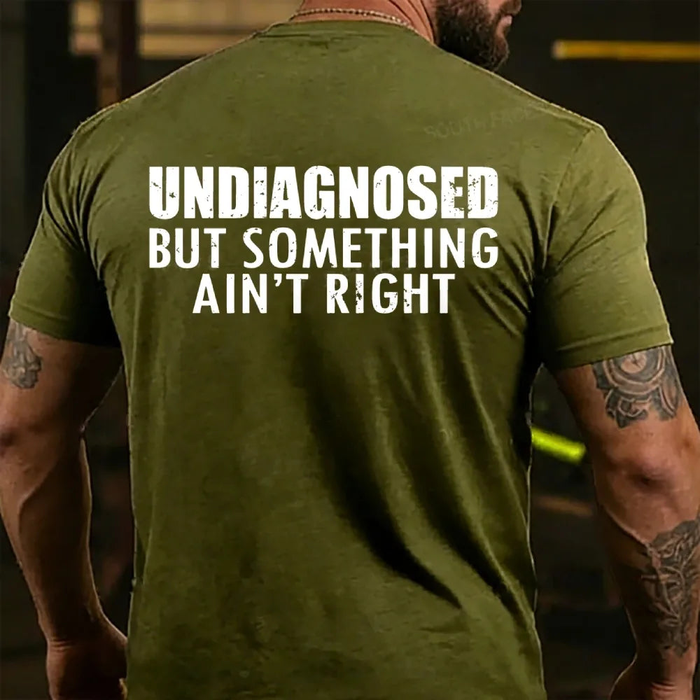 Undiagnosed But Something Ain't Right T-shirts