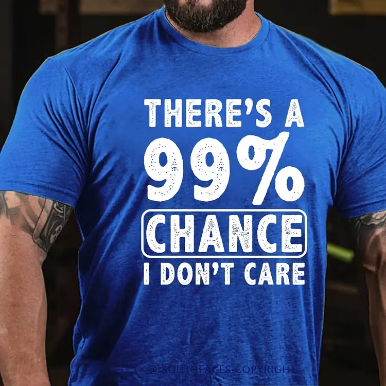 There's A 99% Chance I Don't Care Funny Print Men's T-shirt