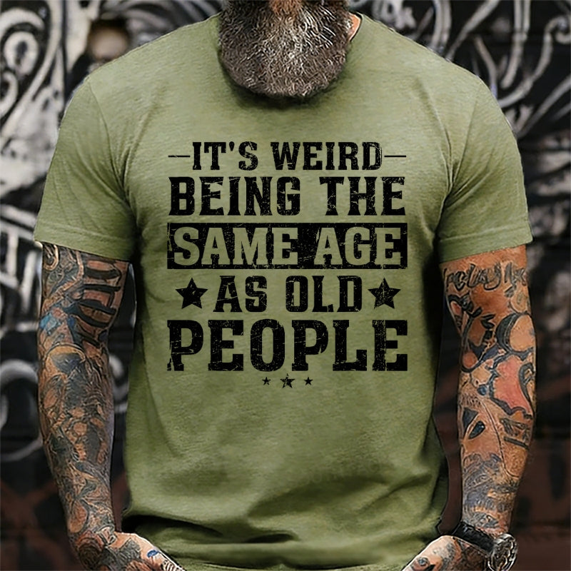 It's Weird Being The Same Age As Old People Graphic T-Shirt