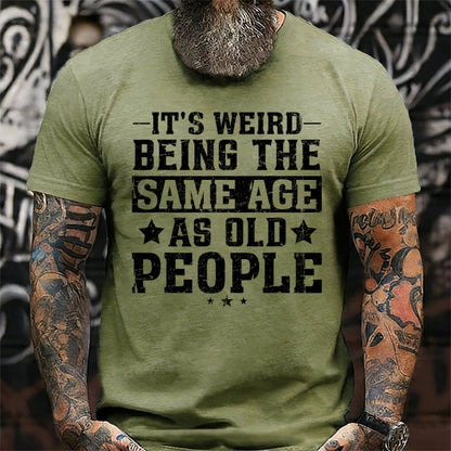 It's Weird Being The Same Age As Old People Graphic T-Shirt